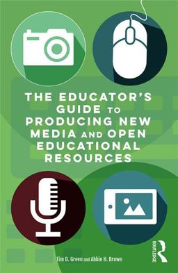 The Educator's Guide to Producing New Media and Open Educational Resources:  9781138939585 Front Cover
