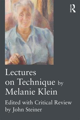 Lectures on Technique by Melanie Klein: Edited With Critical Review by John Steiner  9781138940109 Front Cover