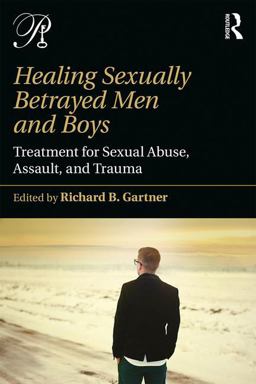 Healing Sexually Betrayed Men and Boys Treatment for Sexual Abuse, Assault, and Trauma  9781138942257 Front Cover