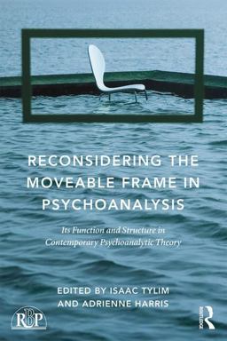 Reconsidering the Moveable Frame in Psychoanalysis Its Function and Structure in Contemporary Psychoanalytic Theory  9781138943469 Front Cover