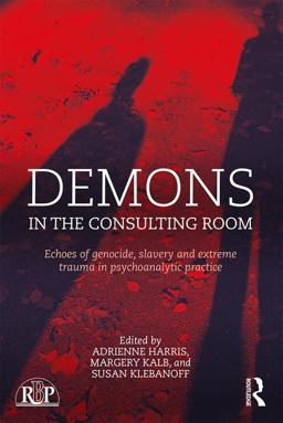 Demons in the Consulting Room Echoes of Genocide, Slavery and Extreme Trauma in Psychoanalytic Practice  9781138943490 Front Cover