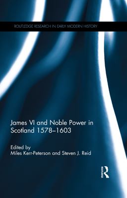 James VI and Noble Power in Scotland 1578-1603  9781138946064 Front Cover