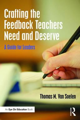 Crafting the Feedback Teachers Need and Deserve A Guide for Leaders  9781138950030 Front Cover
