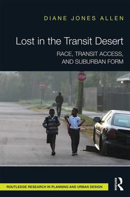 Lost in the Transit Desert Race, Transit Access, and Suburban Form  9781138954243 Front Cover