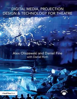 Digital Media, Projection Design, and Technology for Theatre  9781138954342 Front Cover