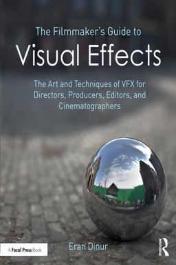 Filmmaker's Guide to Visual Effects The Art and Techniques of VFX for Directors, Producers, Editors and Cinematographers  9781138956223 Front Cover
