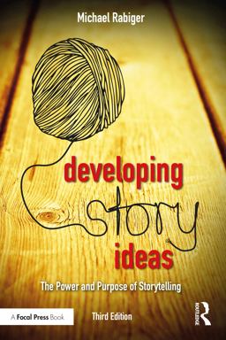 Developing Story Ideas The Power and Purpose of Storytelling 3rd 9781138956230 Front Cover