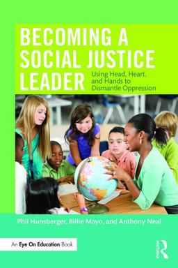 Becoming a Social Justice Leader Using Head, Heart, and Hands to Dismantle Oppression  9781138957749 Front Cover