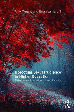 Uprooting Sexual Violence in Higher Education A Guide for Practitioners and Faculty  9781138960626 Front Cover