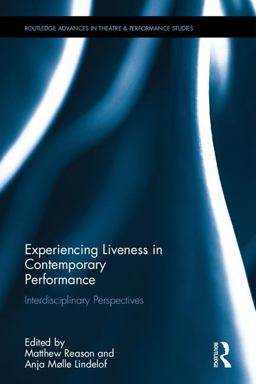 Experiencing Liveness in Contemporary Performance Interdisciplinary Perspectives  9781138961593 Front Cover