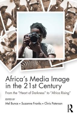 Africa's Media Image in the 21st Century From the Heart of Darkness to Africa Rising  9781138962323 Front Cover