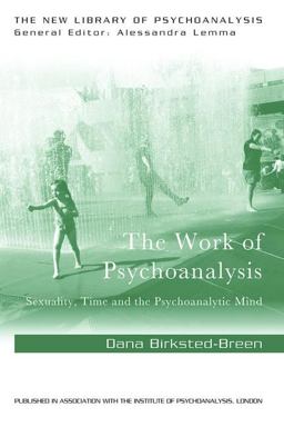 Work of Psychoanalysis Sexuality, Time and the Psychoanalytic Mind  9781138963405 Front Cover
