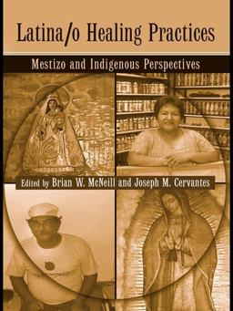 Latina/o Healing Practices Mestizo and Indigenous Perspectives  9781138979413 Front Cover