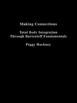Making Connections Total Body Integration Through Bartenieff Fundamentals  9781138995512 Front Cover