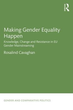 Making Gender Equality Happen Knowledge, Change and Resistance in EU Gender Mainstreaming  9781138998735 Front Cover