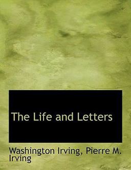 The Life and Letters of Washington Irving