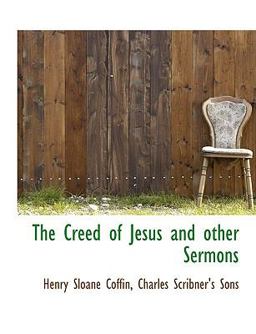 The Creed of Jesus and Other Sermons