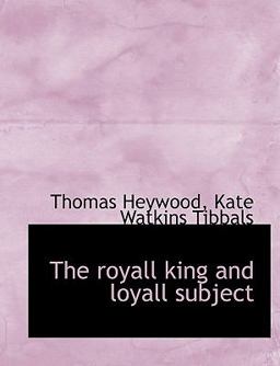 The Royall King and Loyall Subject