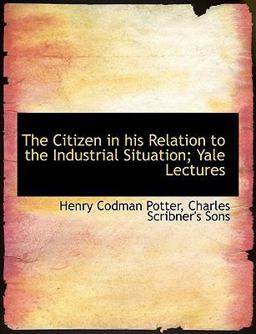 The Citizen in His Relation to the Industrial Situation; Yale Lectures