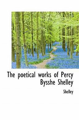 The Poetical Works of Percy Bysshe Shelley The Poetical Works of Percy Bysshe Shelley