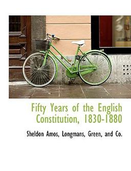 Fifty Years of the English Constitution, 1830-1880