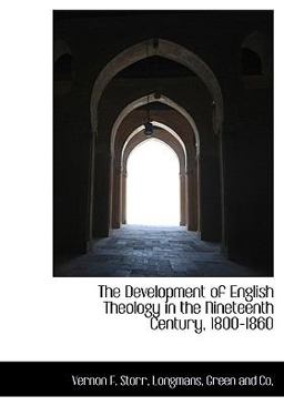 The Development of English Theology in the Nineteenth Century, 1800-1860