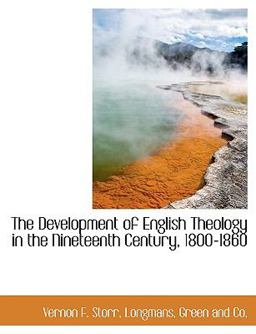The Development of English Theology in the Nineteenth Century, 1800-1860