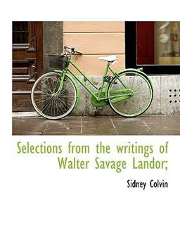 Selections from the Writings of Walter Savage Landor;