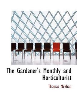 The Gardener's Monthly and Horticulturist
