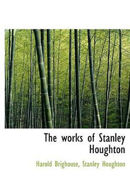 The Works of Stanley Houghton
