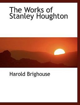 The Works of Stanley Houghton