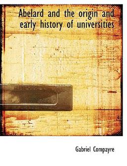 Abelard and the Origin and Early History of Universities