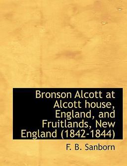 Bronson Alcott at Alcott House, England, and Fruitlands, New England Bronson Alcott at Alcott House, England, and Fruitlands, New England