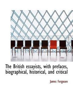 The British Essayists, with Prefaces, Biographical, Historical, and Critical