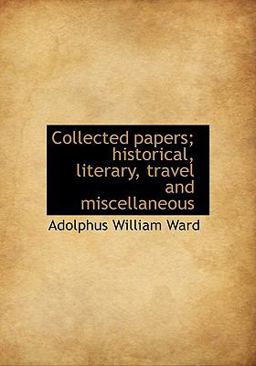 Collected Papers; Historical, Literary, Travel and Miscellaneous