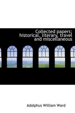 Collected Papers; Historical, Literary, Travel and Miscellaneous
