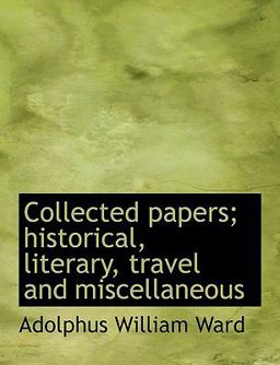 Collected Papers; Historical, Literary, Travel and Miscellaneous