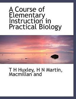 A Course of Elementary Instruction in Practical Biology