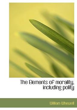 The Elements of Morality, Including Polity The Elements of Morality, Including Polity