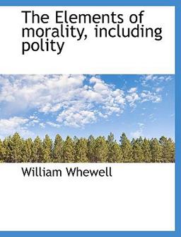 The Elements of Morality, Including Polity The Elements of Morality, Including Polity