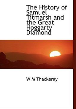 The History of Samuel Titmarsh and the Great Hoggarty Diamond