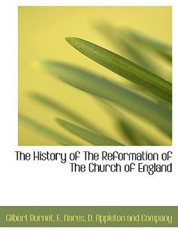 The History of the Reformation of the Church of England
