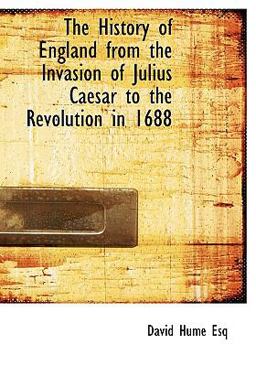 The History of England from the Invasion of Julius Caesar to the Revolution In 1688