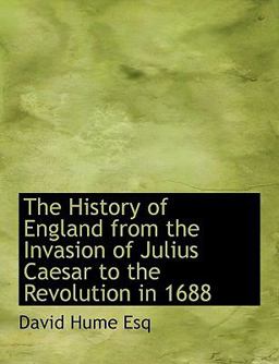 The History of England from the Invasion of Julius Caesar to the Revolution In 1688