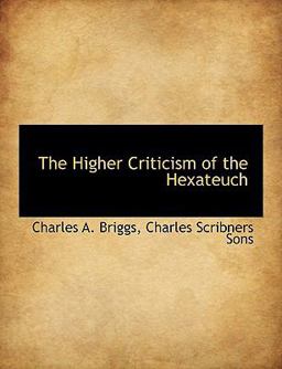 The Higher Criticism of the Hexateuch The Higher Criticism of the Hexateuch