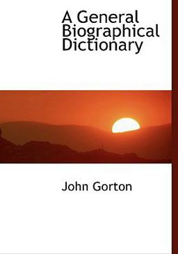 A General Biographical Dictionary A General Biographical Dictionary