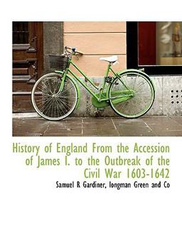 History of England from the Accession of James I to the Outbreak of the Civil War 1603-1642