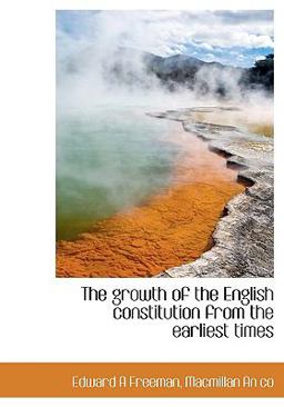 The Growth of the English Constitution from the Earliest Times