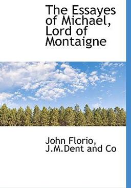The Essayes of Michael, Lord of Montaigne