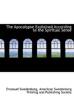 The Apocalypse Explained According to the Spiritual Sense
